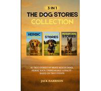 3 IN 1: The Dog Stories Collection for Adults: 81 True Stories of Brave Rescue Dogs, Heroic K9s & Unbreakable Loyalty - Based on True Events