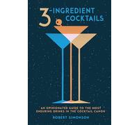 3-Ingredient Cocktails: An Opinionated Guide to the Most Enduring Drinks in the Cocktail Canon