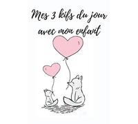 3 kifs par jour avec mon enfant: Notez 3 kifs par jour avec votre enfant dans ce carnet | journal de gratitude 150 pages 6x9 pouces | cadeau idéal ... et enfants qui grandissent en confiance