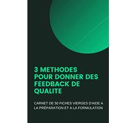 3 Méthodes pour donner des Feedback de qualité: Carnet de 50 fiches vierges d'aide à la préparation et à la formulation | 6x9 pouces, 60 pages | outil pour manager et leader