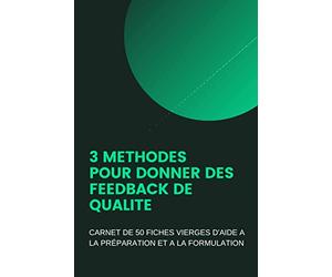 3 Méthodes pour donner des Feedback de qualité: Carnet de 50 fiches vierges d'aide à la préparation et à la formulation | 6x9 pouces, 60 pages | outil pour manager et leader