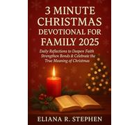 3 MINUTE CHRISTMAS DEVOTIONAL FOR FAMILY 2025: Daily Reflections to Deepen Faith, Strengthen Bonds & Celebrate the True Meaning of Christmas