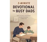3-Minute Devotional for Busy Dads: Daily Scripture and Prayer to Stay Grounded in Real Life