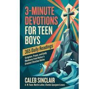 3-Minute Devotions for Teen Boys: 365 Daily Readings on Scripture, Prayer, and Godly Manliness from History's Greatest Christian Voices