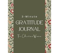 3-Minute Gratitude Journal for Christian Women: A 90-Day Faith-Filled Devotional with Daily Prompts, Weekly Reflections & Bible Verses for Spiritual Growth