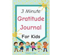 3 Minute Gratitude Journal For Kids: Daily Prompts to Help Children Cultivate Positivity, Mindfulness, and a Grateful Attitude