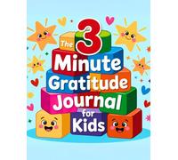 3 Minute Gratitude Journal For Kids: Simple 3-Minute Activities To Grow Positivity And Joy