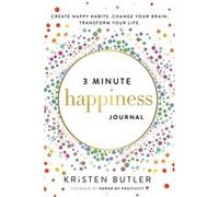 3 Minute Happiness Journal: Create Happy Habits. Change Your Brain. Transform Your Life.
