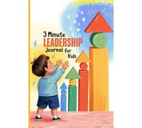 3 Minute Leadership Journal for Kids: Daily Growth Mindset and Positive Leadership Activities to Build Confidence and Emotional Resilience in Children