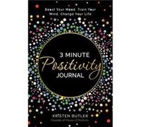 3 Minute Positivity Journal: Boost Your Mood. Train Your Mind. Change Your Life.