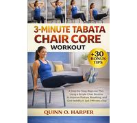 3-Minute Tabata Chair Core Workout: A Step-by-Step Beginner Plan Using a Simple Chair Routine to Improve Posture, Breathing, and Core Stability in Just 3 Minutes a Day