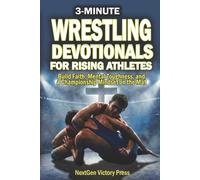 3-Minute Wrestling Devotionals for Rising Athletes: Biblical Wisdom for Teens to Build Faith, Mental Toughness, and a Championship Mindset on the Mat