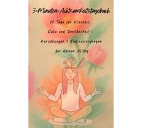 3-Minuten-Achtsamkeitstagebuch: 60 Tage für Klarheit, Ruhe und Dankbarkeit - Kurzübungen & Reflexionsfragen für deinen Alltag