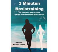 3 Minuten Basistraining: Der einfachste Weg zu einem starken, straffen und sportlichen Körper.