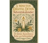 3 Minuten Digital-Detox Adventskalender - 24 kleine Auszeiten für Ruhe und Achtsamkeit: Dein Adventskalender für mehr Gelassenheit, weniger Bildschirmzeit & bewusste Wohlfühlmomente im Alltag