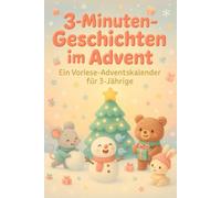 3-Minuten-Geschichten im Advent - Ein Vorlese-Adventskalender für 3-Jährige: 24 kurze Weihnachtsgeschichten zum Vorlesen & Einschlafen | Warmherzige ... - perfekt für kuschelige Adventsabende