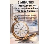 3 Minutes Daily Advent And Christmas Devotions For Busy Women: Find Peace, Hope, and Joy Amid the Holiday Rush with Simple Reflections to Renew Faith, Calm the Heart, and Keep Christ at the Center