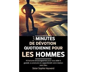 3 MINUTES DE DÉVOTION QUOTIDIENNE POUR LES HOMMES: 40 lectures encourageantes pour vous aider à grandir, à construire et à approfondir votre relation avec Dieu
