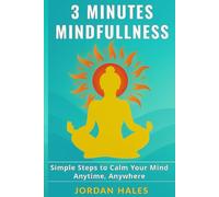 3 Minutes Mindfulness: Reduce Stress, Improve Focus, and Find Inner Peace in Just 3 Minutes a Day