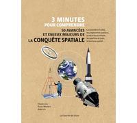3 Minutes Pour Comprendre 50 Avancées Et Enjeux Majeurs De La Conquête Spatiale