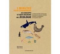 3 minutes pour comprendre 50 concepts et défis majeurs de l'écologie Mark Fellowes (Auteur), Becky Thomas (Auteur), Véronique Dumont (Traduction)