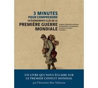 3 minutes pour comprendre 50 événements clés de la Première Guerre mondiale Max Schiavon (Auteur)