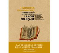 3 minutes pour comprendre 50 moments-clés de l'histoire de la langue française Bernard Fripiat (Auteur), Wendy Bouchard (Préface)