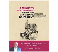 3 Minutes Pour Comprendre 50 Moments-Clés De L'histoire De L'orient