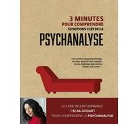 3 minutes pour comprendre 50 notions clés de la psychanalyse Elsa Godart (Auteur)