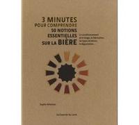 3 minutes pour comprendre 50 notions essentielles sur la bière Sophie Atherton (Auteur), Christine Destruhaut (Traduction), Roger Ryman (Préface)