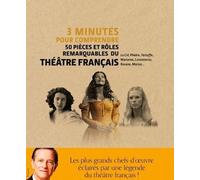 3 minutes pour comprendre 50 pièces et rôles remarquables du théâtre français - Francis Huster - Courrier Du Livre - broché - Etude