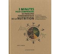 3 Minutes Pour Comprendre 50 Principes Fondamentaux De La Nutrition - Les Nutriments, L'énergie, Le Métabolisme, Végétalisme Et Végétarisme, Les Allergies Alimentaires