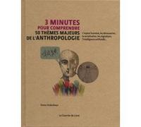 3 minutes pour comprendre 50 thèmes majeurs de l'anthropologie Simon Underdown (Auteur), Nick Ackland (Illustration), Caroline Roptin (Traduction)