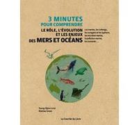 3 minutes pour comprendre le rôle, l'évolution et les enjeux des mers et océans Yueng-Djern Lenn (Auteur), Mattias Green (Auteur), Véronique Dumont (Traduction)