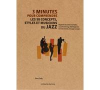 3 Minutes Pour Comprendre Les 50 Concepts, Styles Et Musiciens Du Jazz