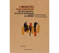 3 minutes pour comprendre les 50 concepts, styles et musiciens du jazz