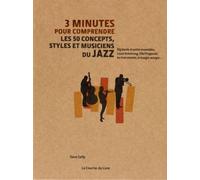 3 minutes pour comprendre les 50 concepts, styles et musiciens du jazz