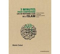 3 minutes pour comprendre les 50 notions-clés de l'Islam Le Coran, le prophète, le pèlerinage, le sunnisme, le chiisme, les arts... - Malek Chebel - Courrier Du Livre - cartonné - Essai