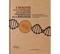 3 minutes pour comprendre les 50 notions fondamentales de la biologie Nicholas Battey (Auteur), Mark Fellowes (Auteur), Steve Rawlings (Illustration), Michèle Morin (Traduction)
