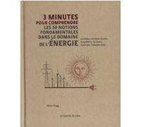 3 minutes pour comprendre les 50 notions fondamentles dans le domaine de l'énergie Bill Clegg (Auteur), Jim Al-Khalili (Coordination éditoriale), Steve Rawlings (Illustration), Michèle Morin (Traducti