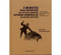 3 minutes pour comprendre les 50 plus grandes affaires criminelles de notre histoire Christophe Soullez (Auteur), Alain Bauer (Auteur)