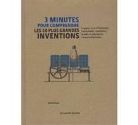 3 minutes pour comprendre les 50 plus grandes inventions David Boyle (Auteur), Steve Rawlings (Illustration), André Gagnon (Traduction)