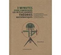 3 minutes pour comprendre les 50 plus grandes théories mathématiques Richard Brown (Auteur), Eulalie Steens (Traduction)