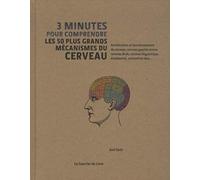 3 minutes pour comprendre les 50 plus grands mécanismes du cerveau Anil Seth (Auteur), Chris Frith (Préface), Antonia Leibovici (Traduction)