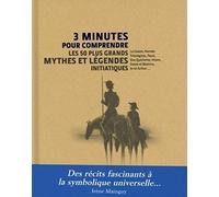 3 Minutes Pour Comprendre 50 Mythes Et Légendes Initiatiques | Occasion