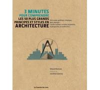 3 minutes pour comprendre les 50 plus grands principes et styles en Architecture - Edward Denison - Courrier Du Livre - cartonné - Etude