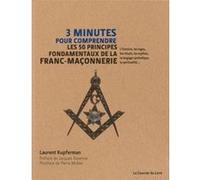 3 minutes pour comprendre les 50 principes fondamentaux de la franc-maçonnerie Laurent Kupferman (Auteur), Jacques Ravenne (Préface), Pierre Mollier (Postface)