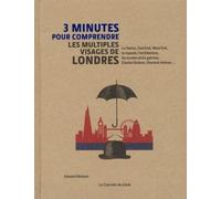 3 minutes pour comprendre les multiples visages de Londres La Tamise, East End, West End, La Royauté, L'Architecture, Les Musées Et Les Galeries, Charles Dickens, Sherlock Holmes… - Edward Denison - C