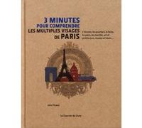 3 minutes pour comprendre les multiples visages de Paris John Flower (Auteur), Pierre Boisard (Préface), Nick Ackland (Illustration)