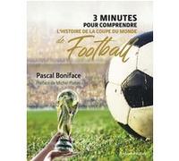 3 minutes pour comprendre l'histoire de la Coupe du monde de football Pascal Boniface (Auteur), Michel Platini (Préface)